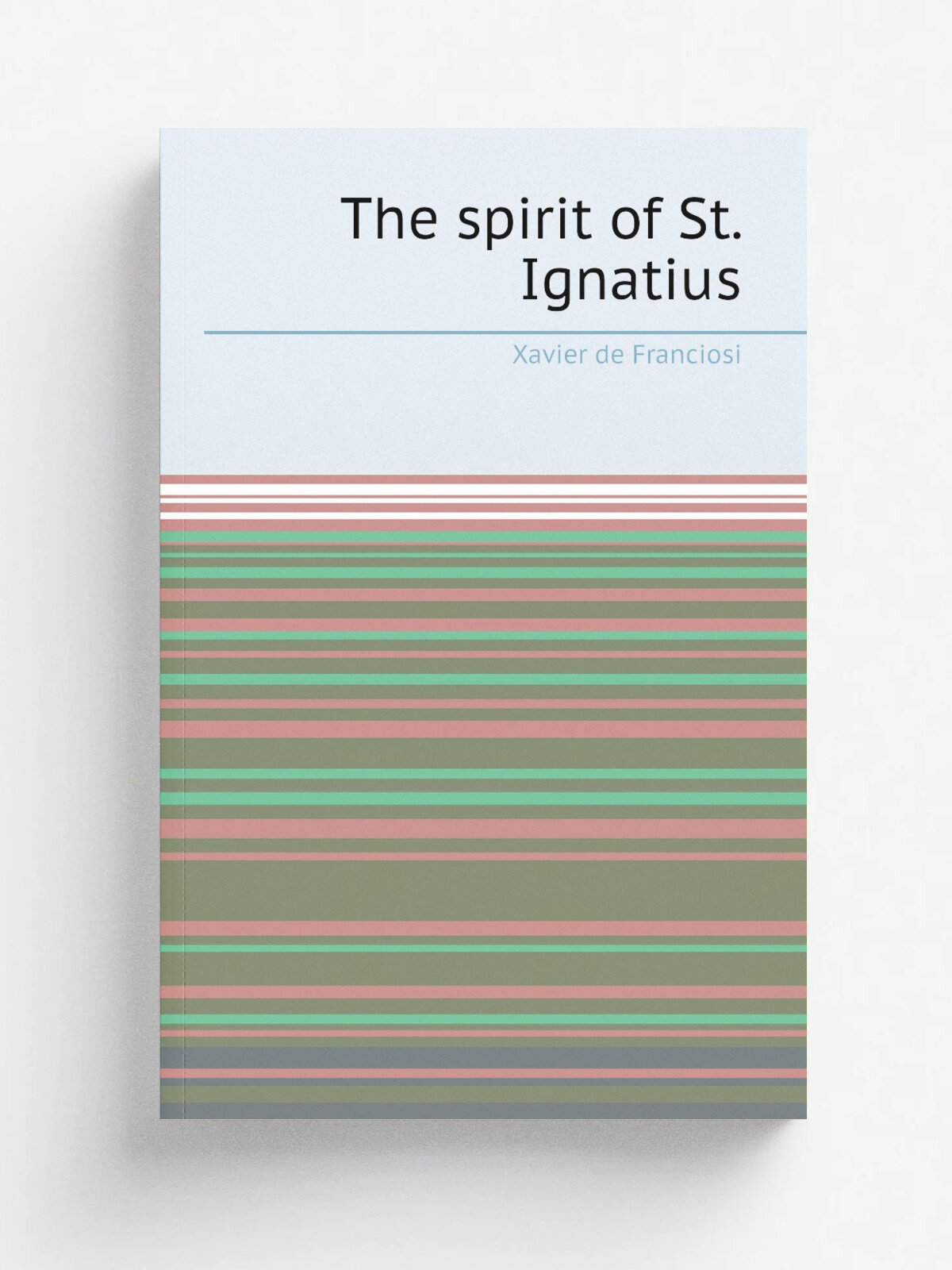 The spirit of St. Ignatius | Xavier de Franciosi | Репринт