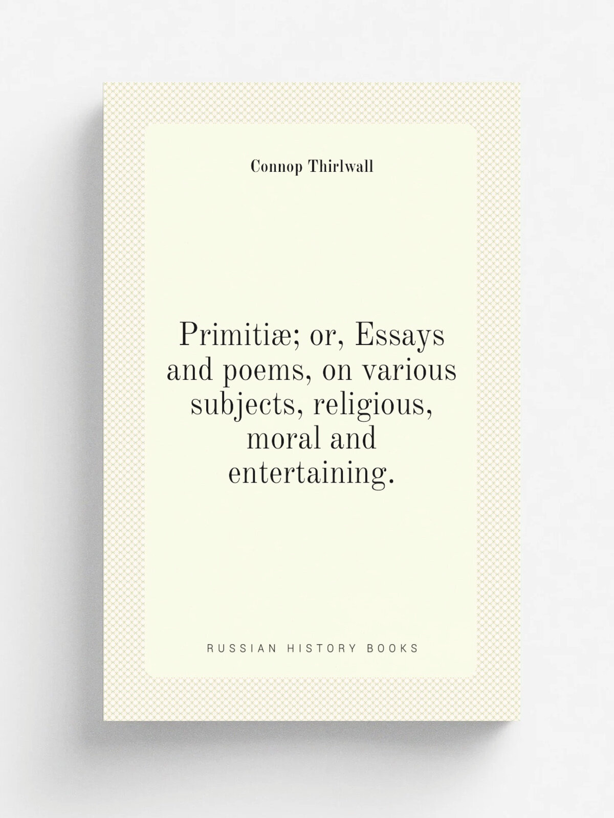 Primiti; or, Essays and poems, on various subjects, religious, moral and entertaining.
