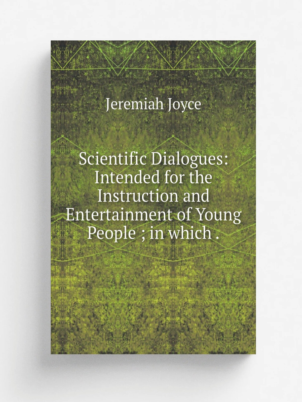 Scientific Dialogues: Intended for the Instruction and Entertainment of Young People ; in which . | Jeremiah Joyce | 1853 | Longman and Co. . etc. | …