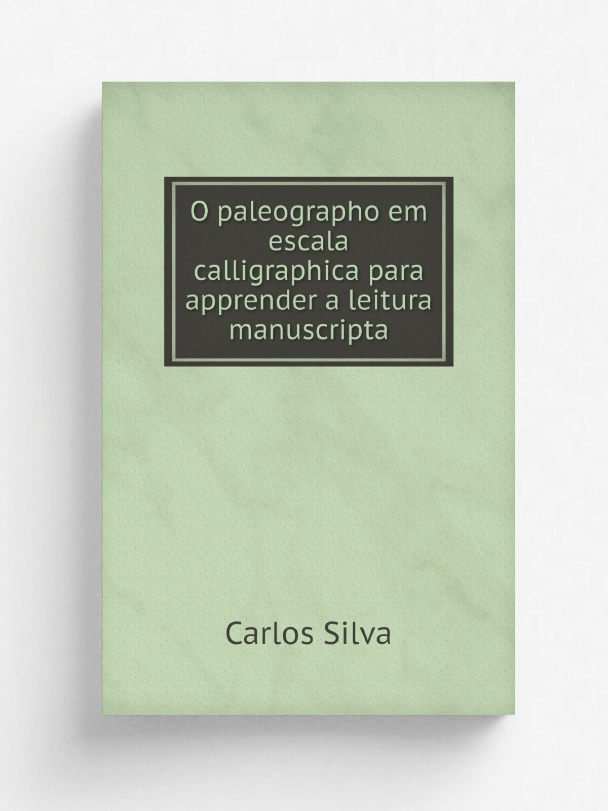 O paleographo em escala calligraphica para apprender a leitura manuscripta: approvaso pelo Conselho Superior d'Instruc. o publica para uso dos colleg…