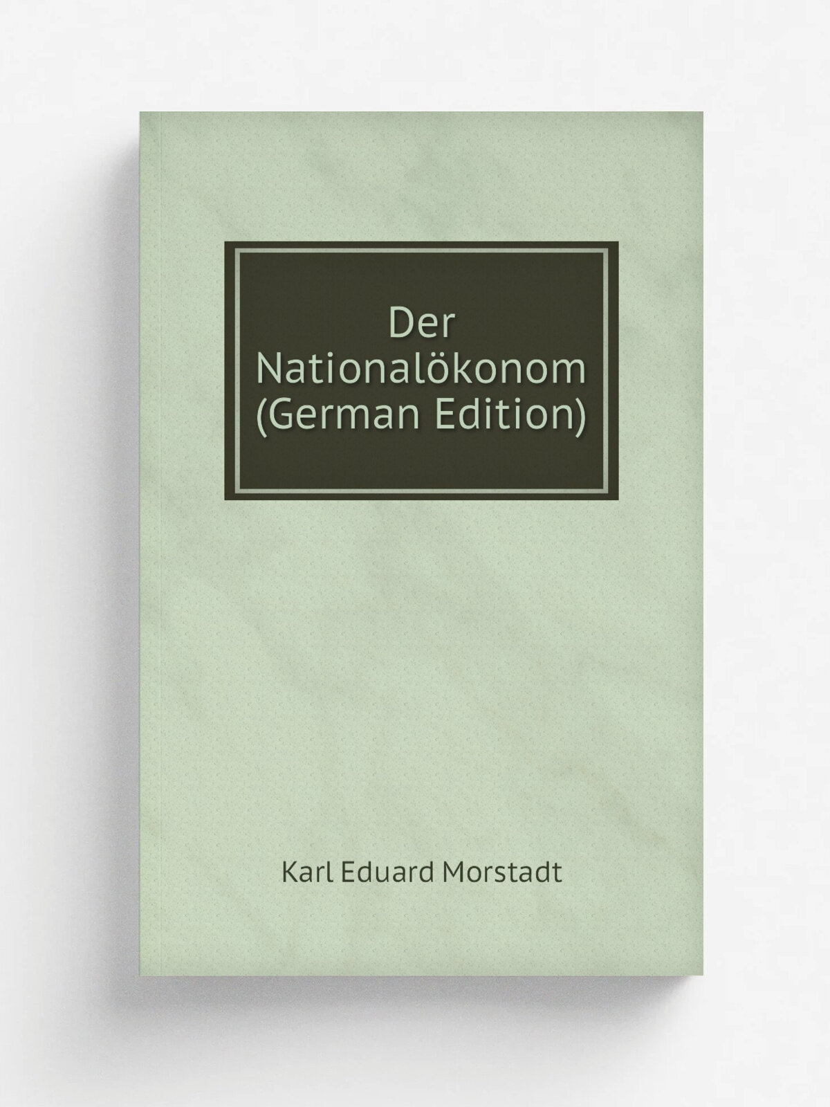 Der National.konom (German Edition) | Karl Eduard Morstadt | Репринт