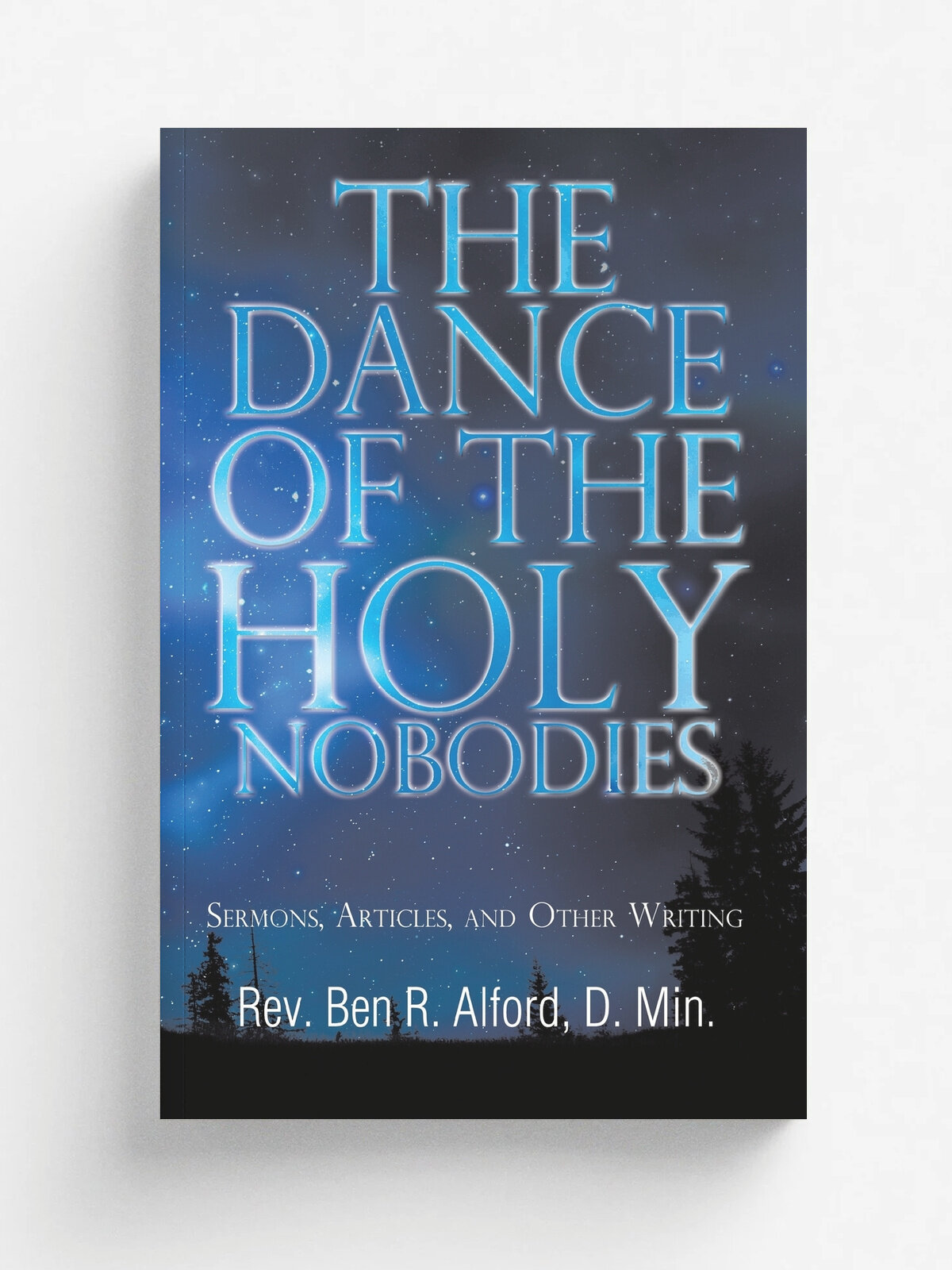 The Dance of the Holy Nobodies. Sermons, Articles, and Other Writing