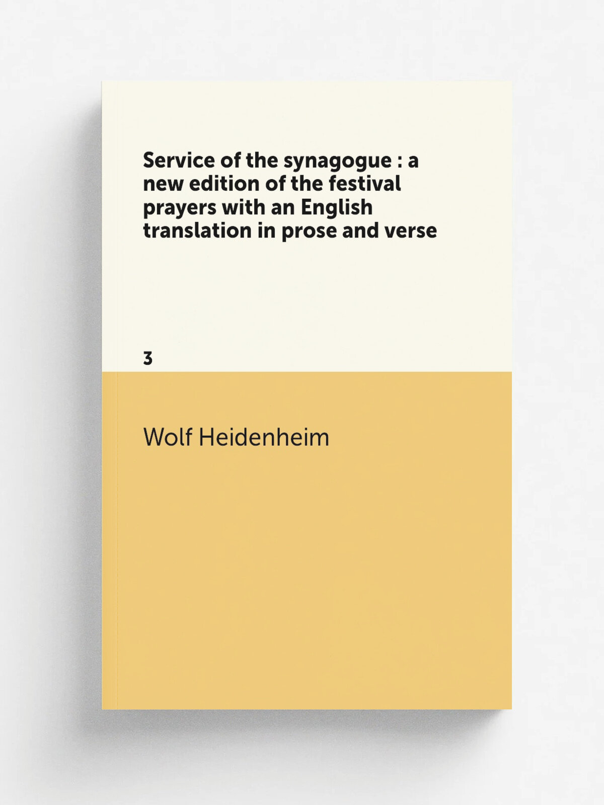 Service of the synagogue : a new edition of the festival prayers with an English translation in prose and verse. 3