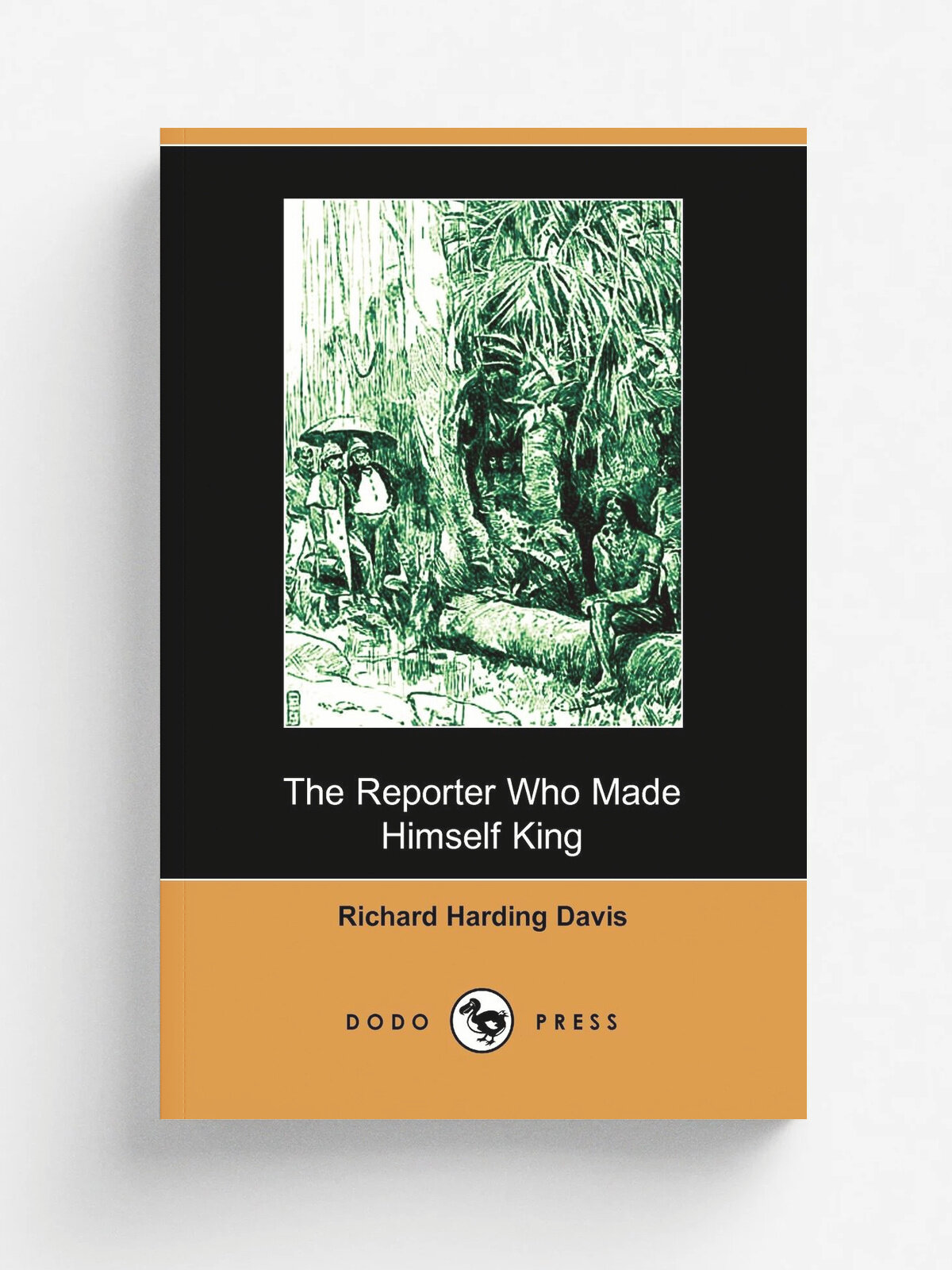 The Reporter Who Made Himself King (Dodo Press)