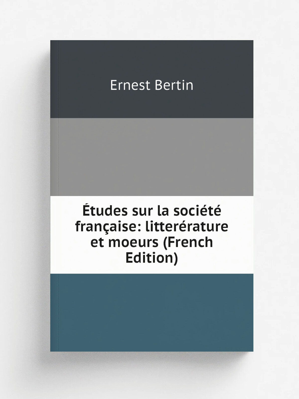 . tudes sur la soci.t. fran.aise: litter.rature et moeurs (French Edition) | Ernest Bertin | Репринт