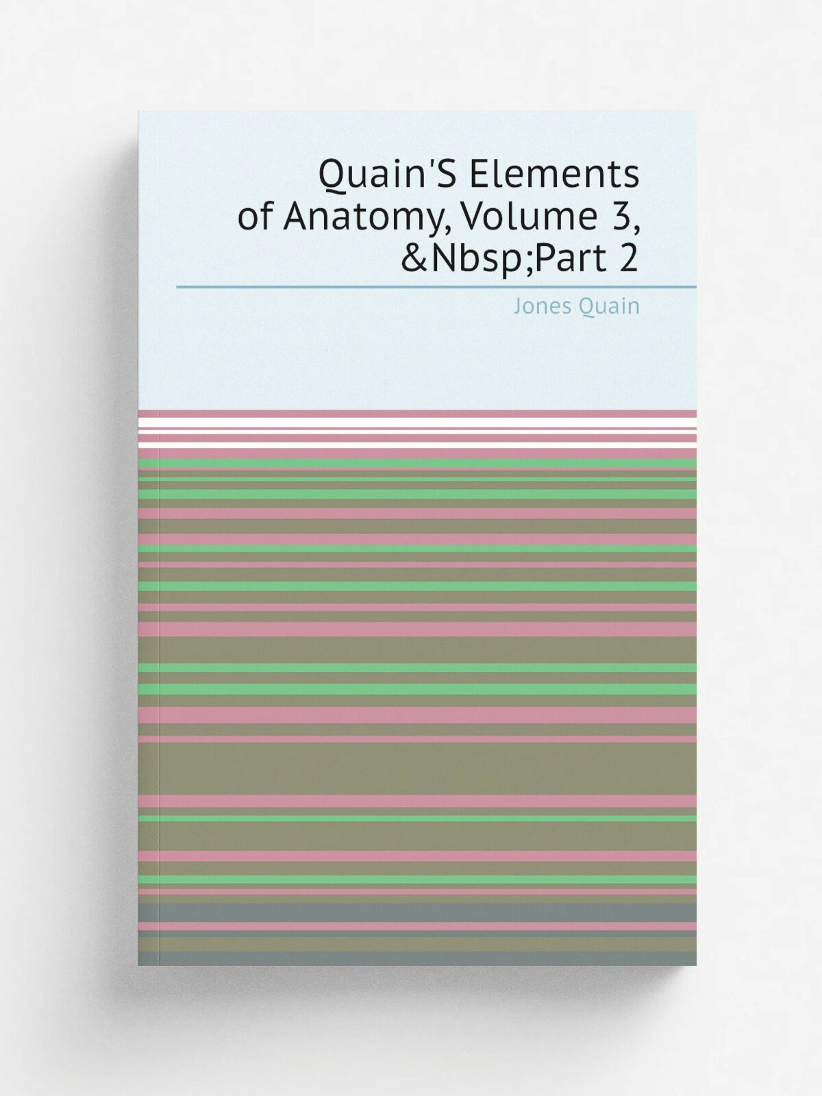 Quain'S Elements of Anatomy, Volume 3, Part 2