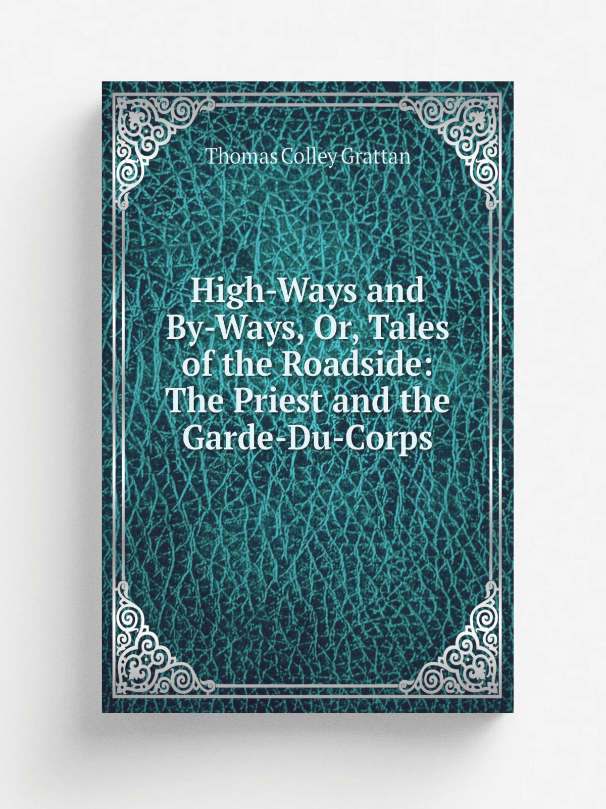 High-Ways and By-Ways, Or, Tales of the Roadside: The Priest and the Garde-Du-Corps