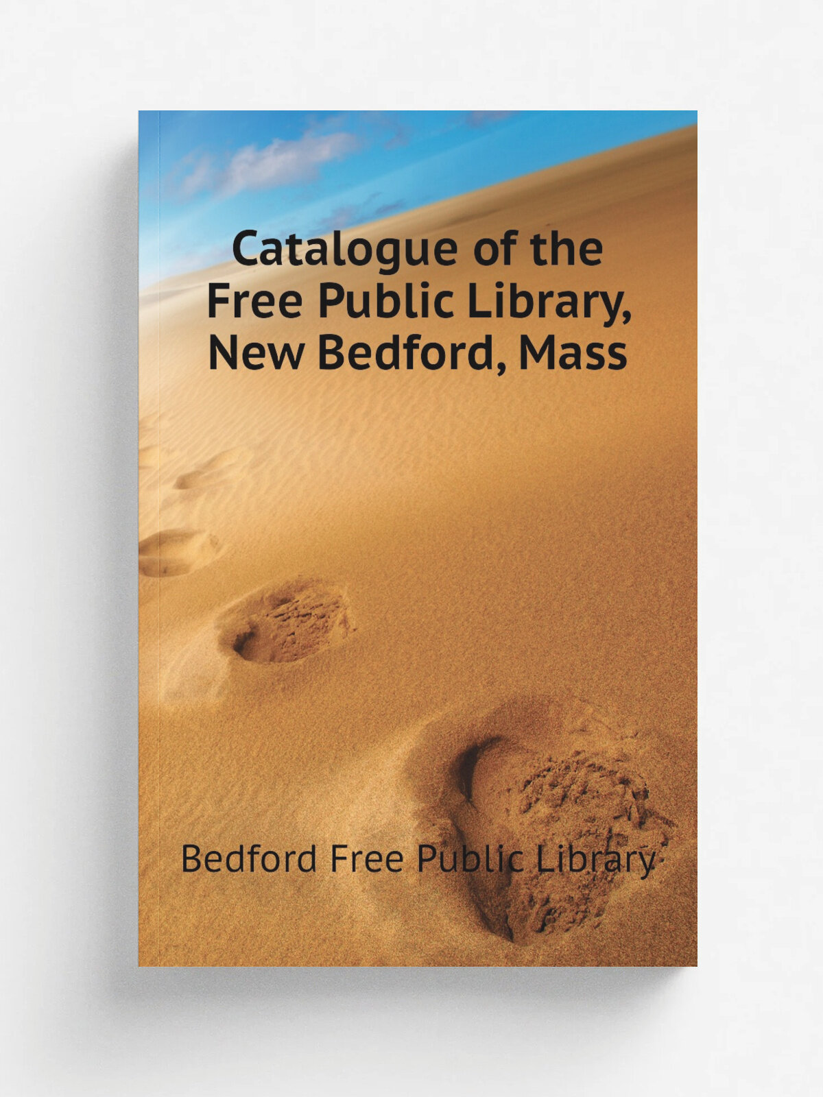 Catalogue of the Free Public Library, New Bedford, Mass | Bedford Free Public Library | Репринт