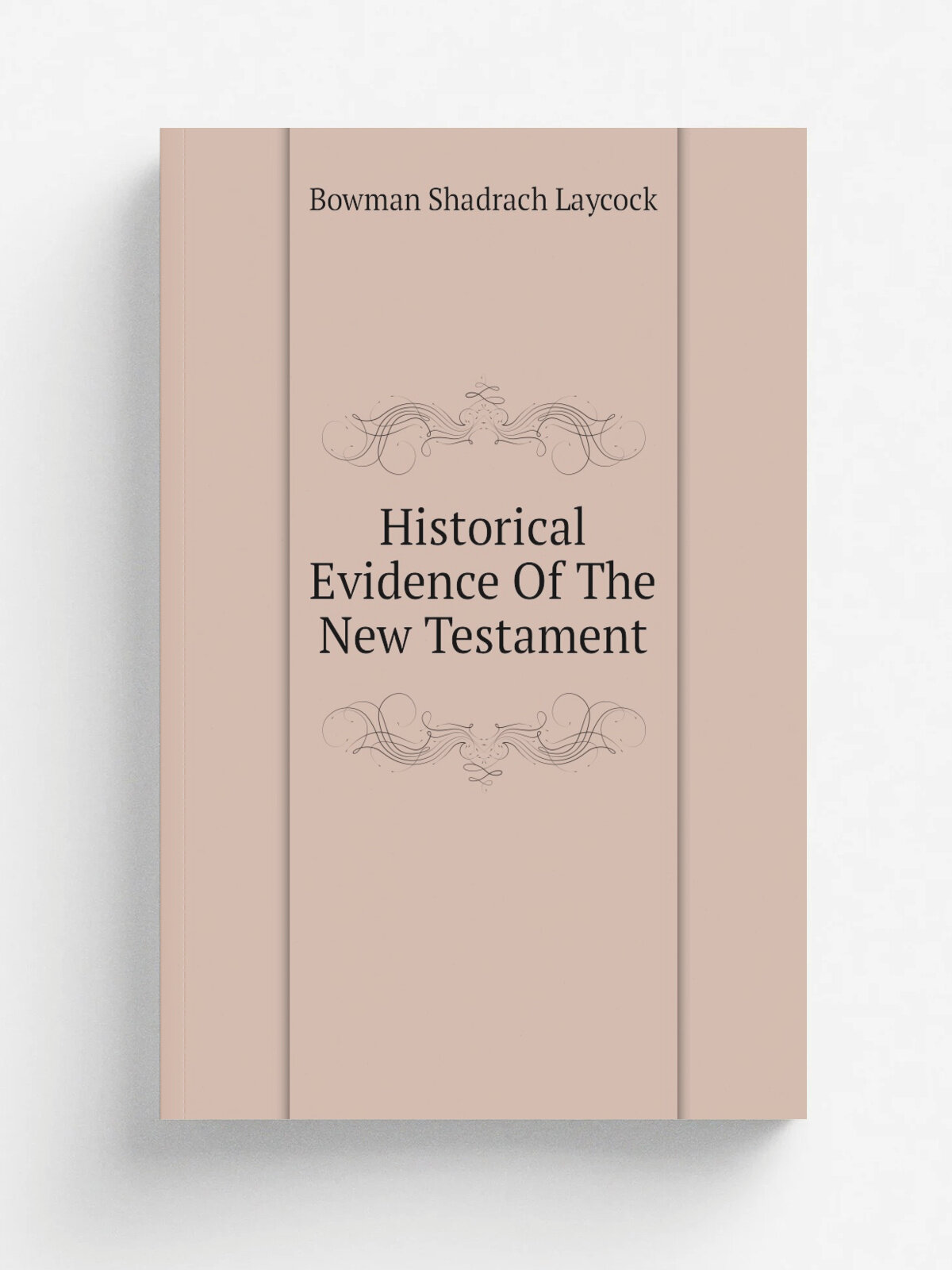 Historical Evidence Of The New Testament | Bowman Shadrach Laycock | Репринт