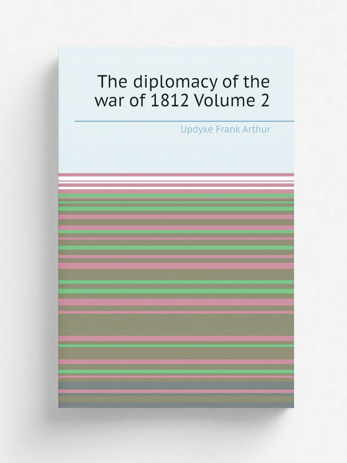 The diplomacy of the war of 1812 Volume 2 | Updyke Frank Arthur | Репринт