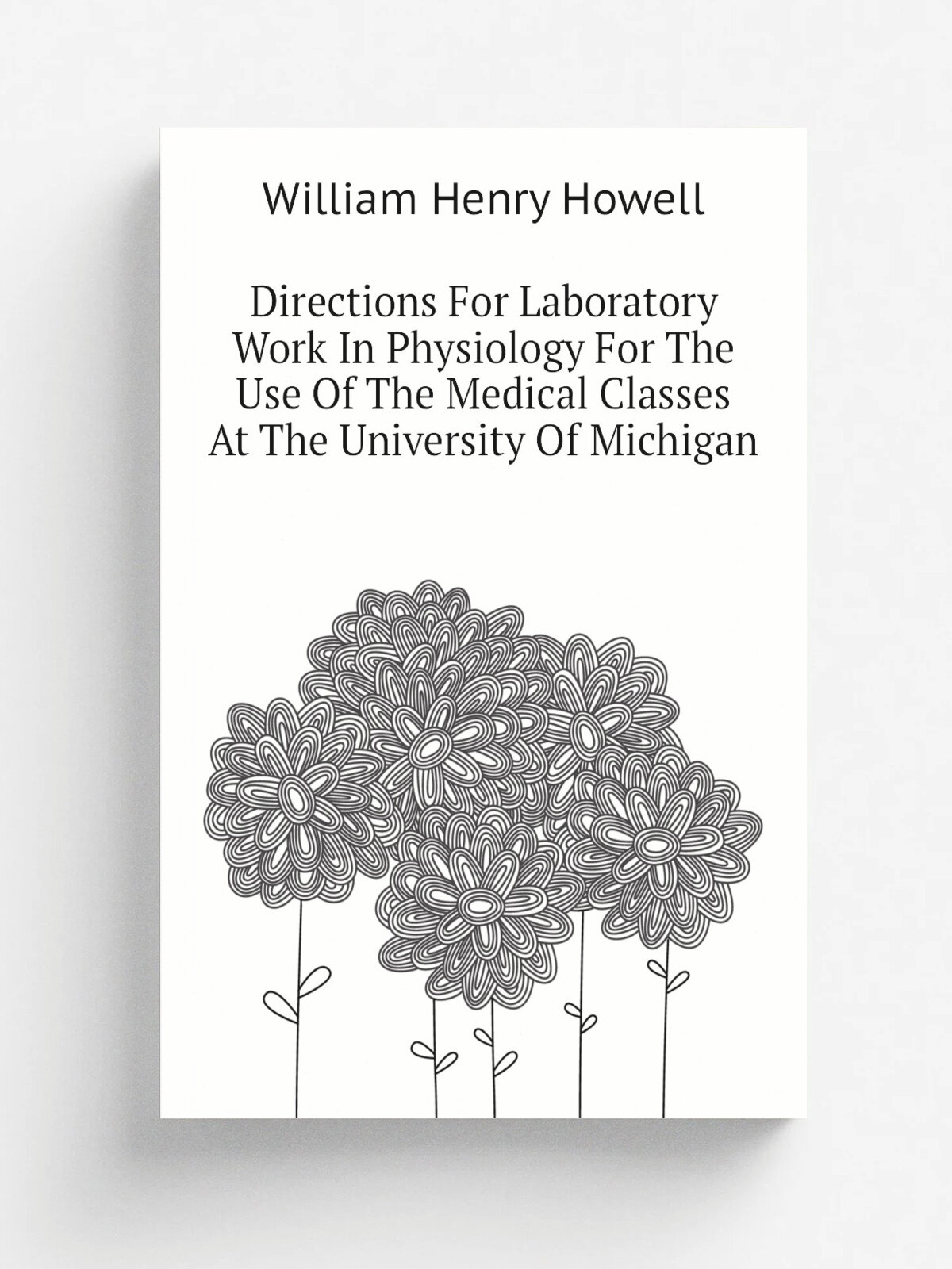 Directions For Laboratory Work In Physiology For The Use Of The Medical Classes At The University Of Michigan | William Henry Howell | Репринт