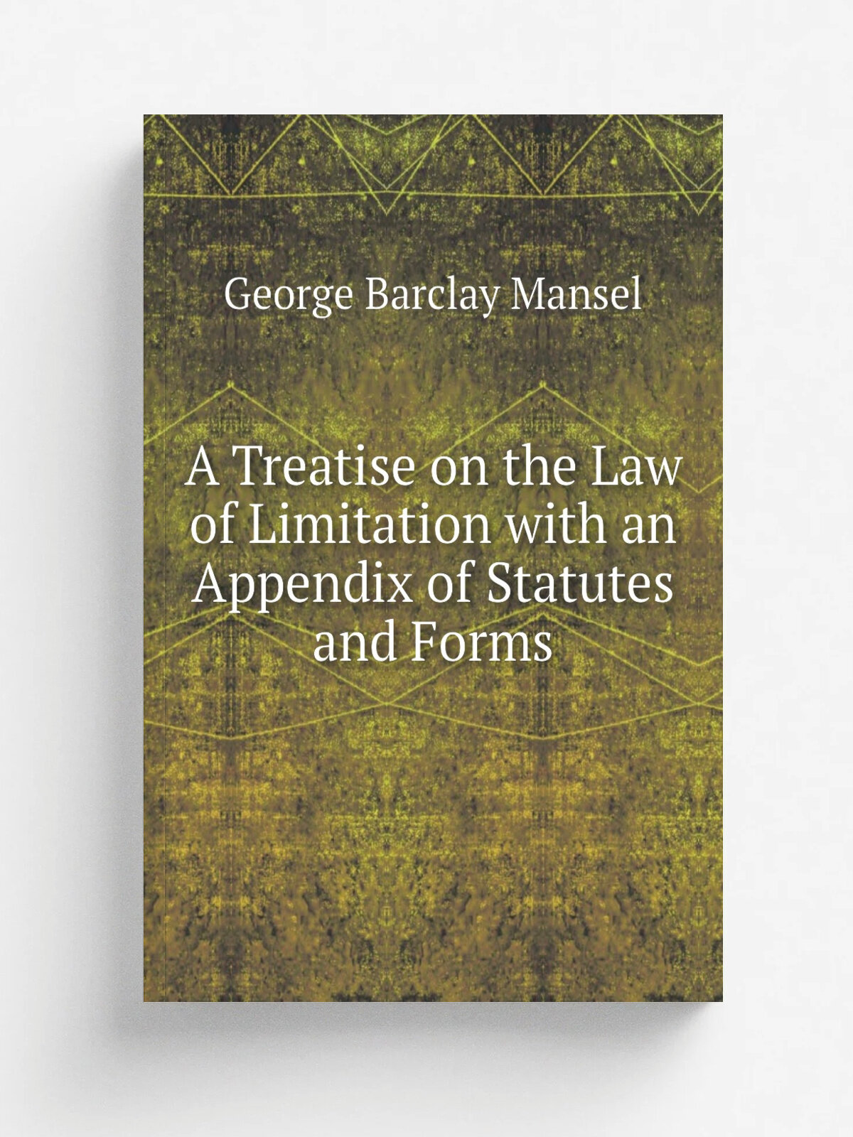 A Treatise on the Law of Limitation with an Appendix of Statutes and Forms