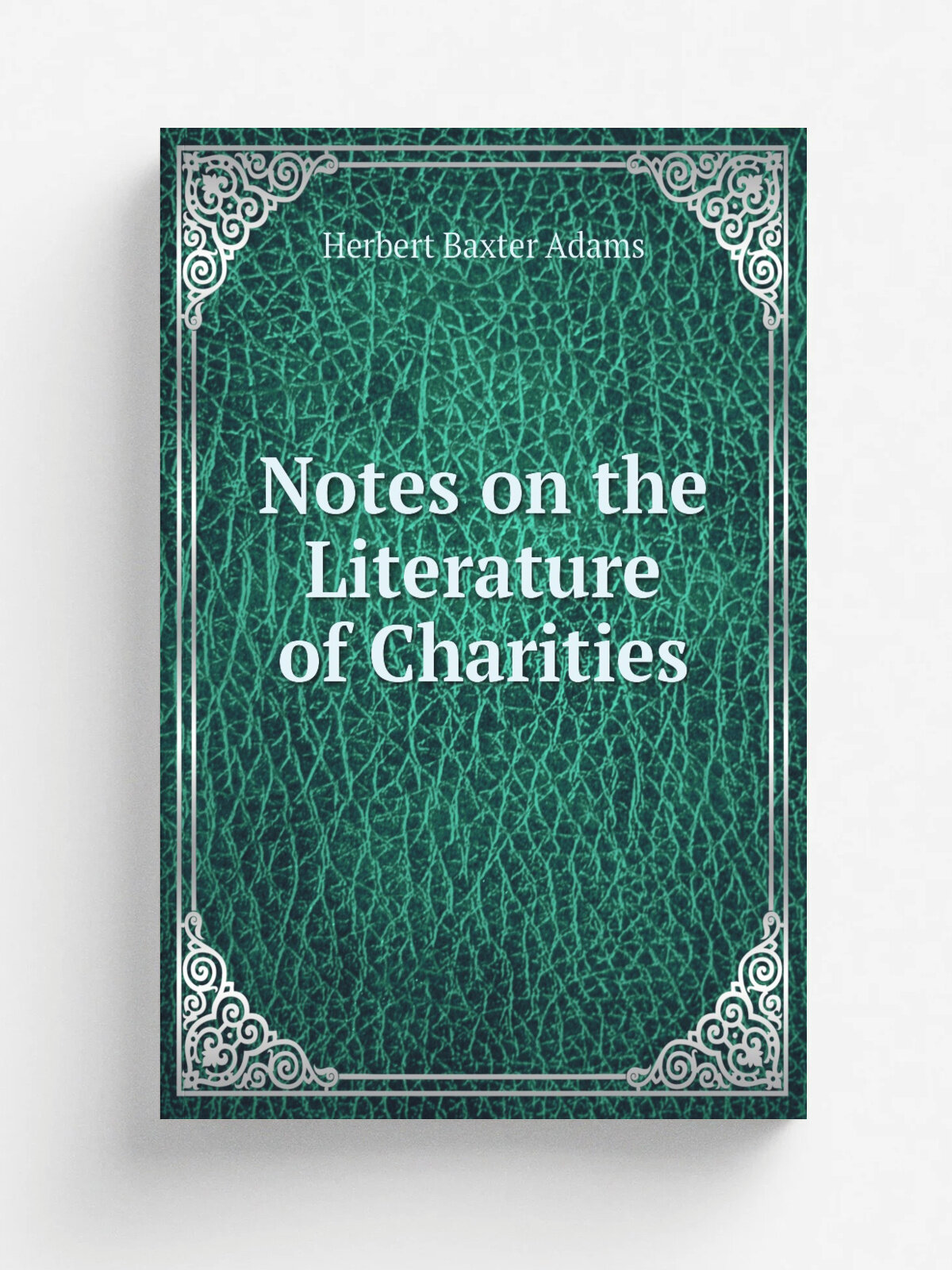 Notes on the Literature of Charities | Adams Herbert Baxter | 1887 | Publication agency of the Johns Hopkins University | Репринт