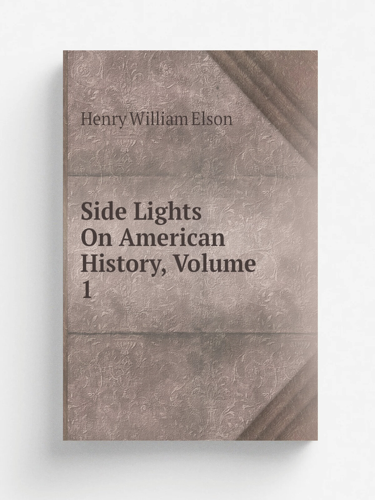 Side Lights On American History, Volume 1