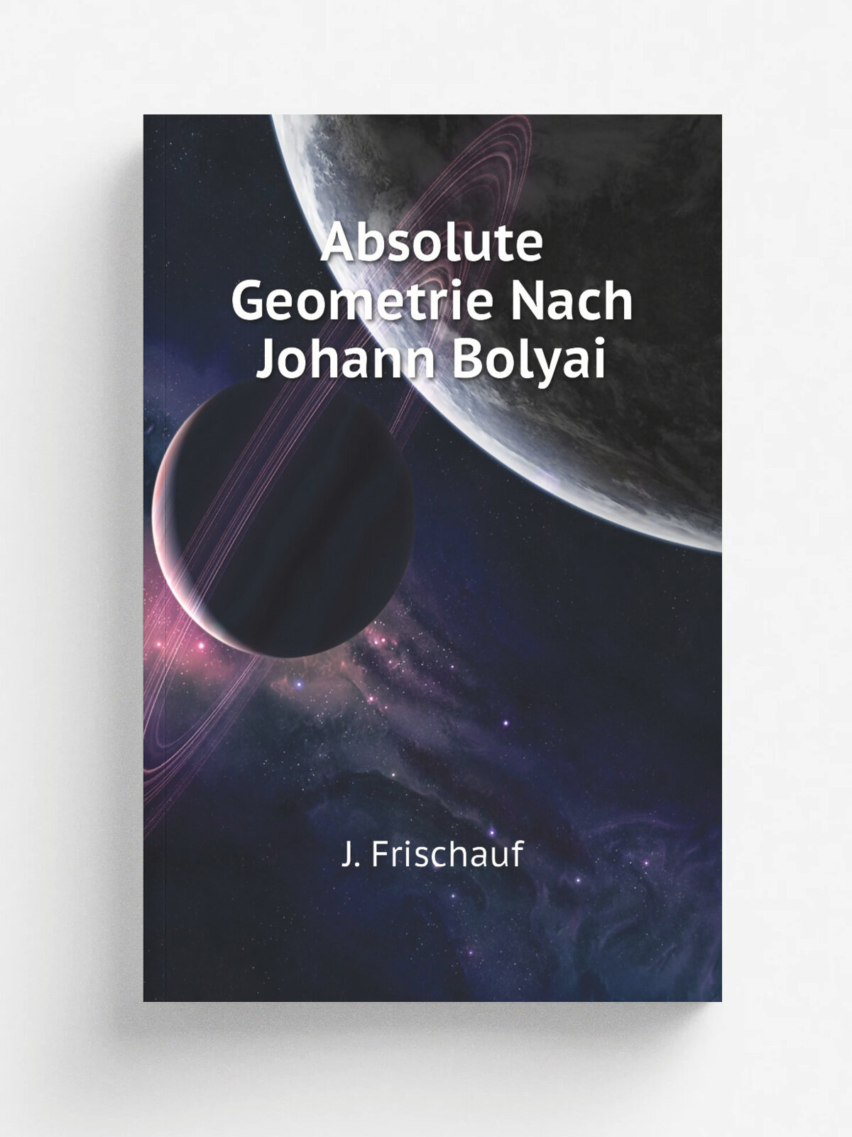 Absolute Geometrie Nach Johann Bolyai