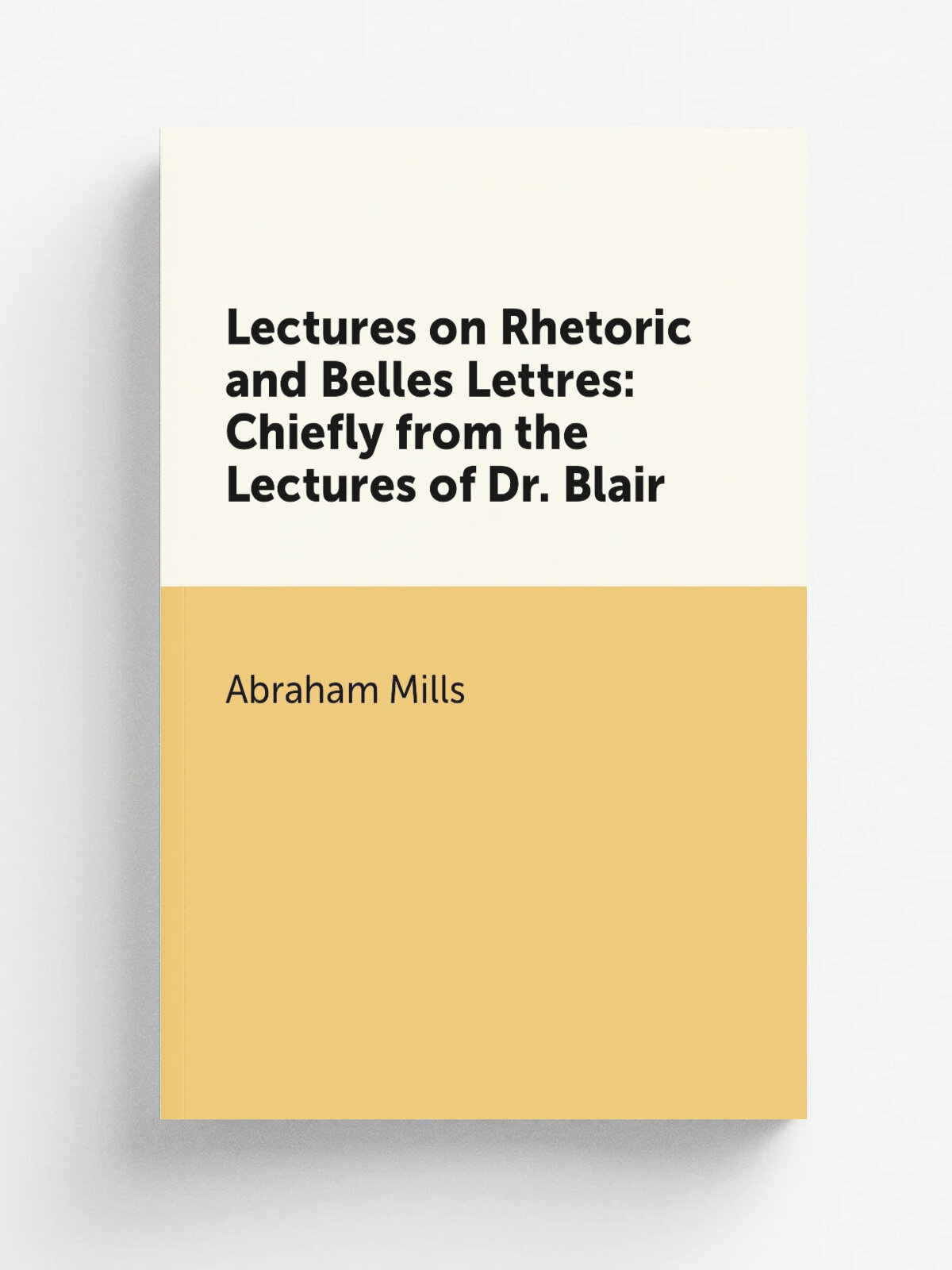 Lectures on Rhetoric and Belles Lettres: Chiefly from the Lectures of Dr. Blair