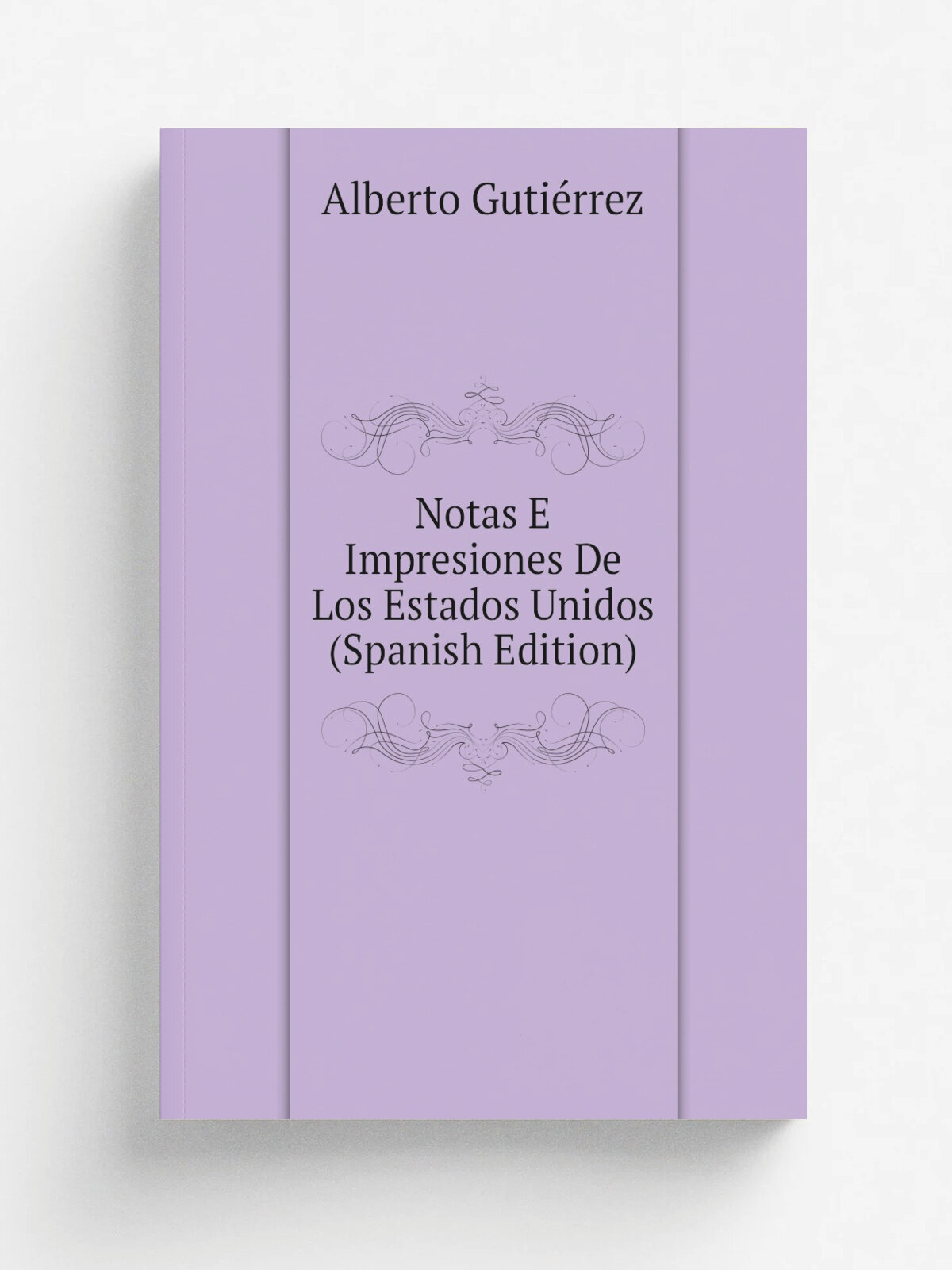 Notas E Impresiones De Los Estados Unidos (Spanish Edition) | Alberto Guti.rrez | Репринт