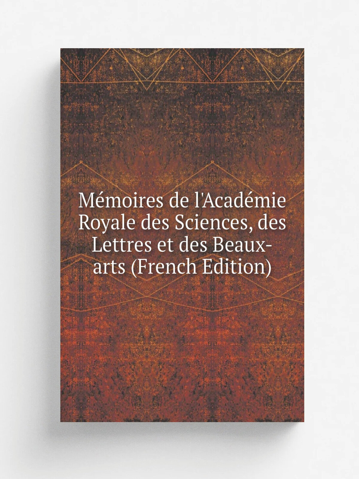 M.moires de l'Acad. mie Royale des Sciences, des Lettres et des Beaux-arts (French Edition) | Репринт