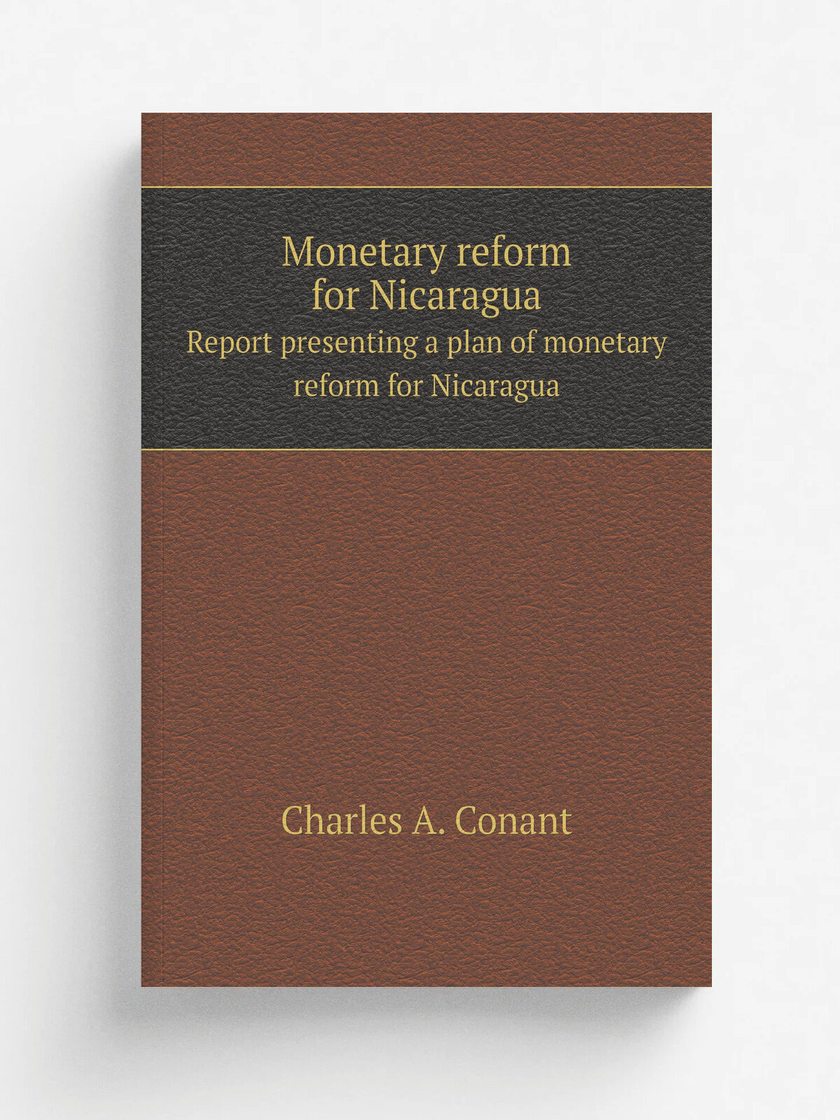 Monetary reform for Nicaragua. Report presenting a plan of monetary reform for Nicaragua