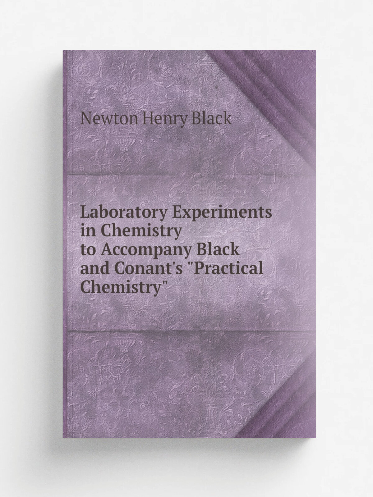 Laboratory Experiments in Chemistry to Accompany Black and Conant's "Practical Chemistry"