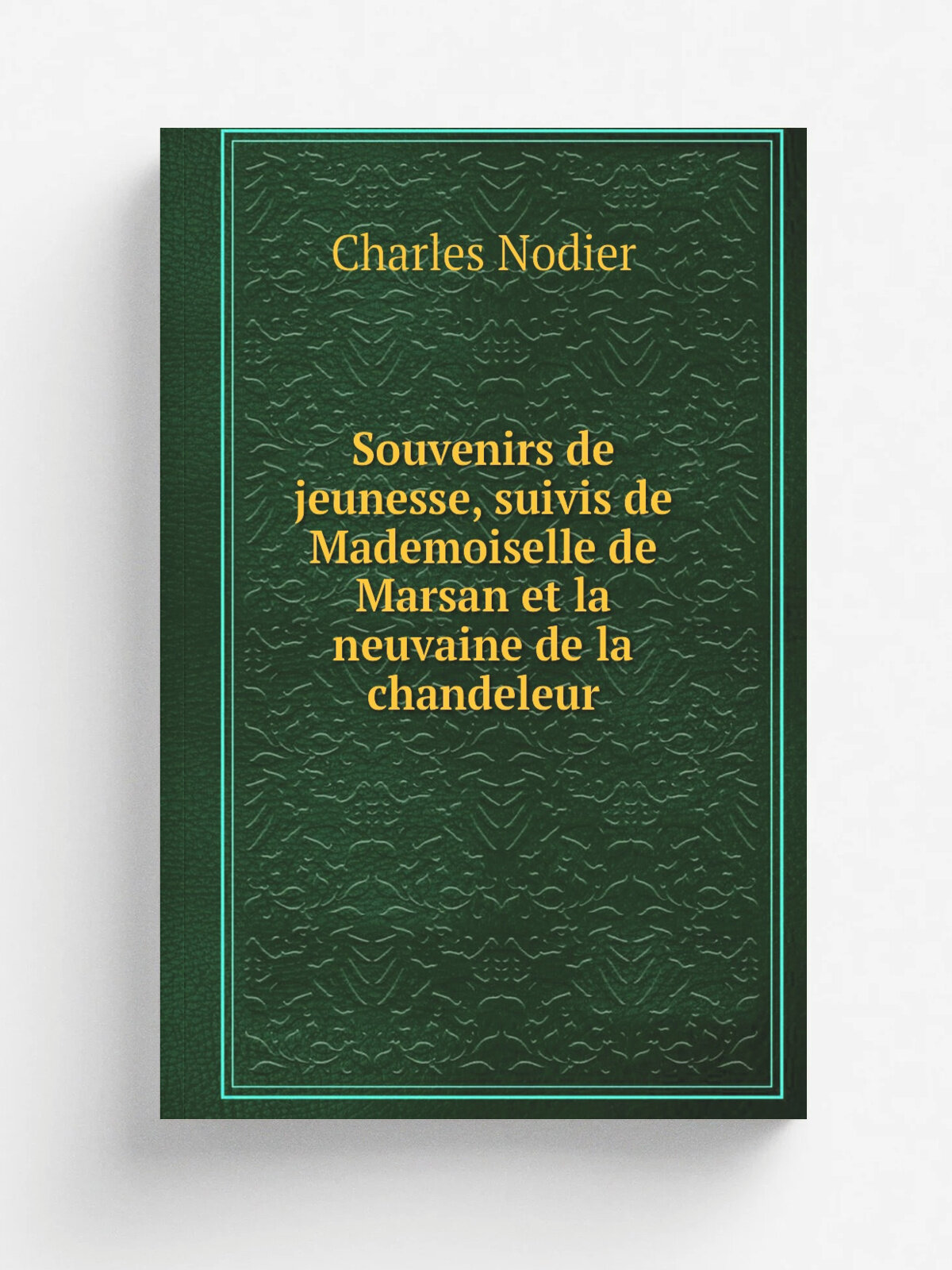 Souvenirs de jeunesse, suivis de Mademoiselle de Marsan et la neuvaine de la chandeleur | Charles Nodier | 1830 | Charpentier | Репринт