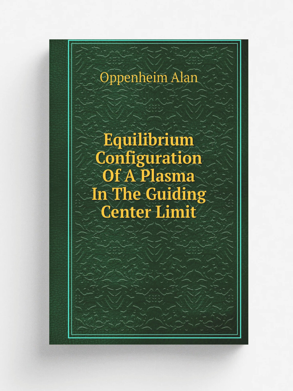 Equilibrium Configuration Of A Plasma In The Guiding Center Limit | Oppenheim Alan | Репринт