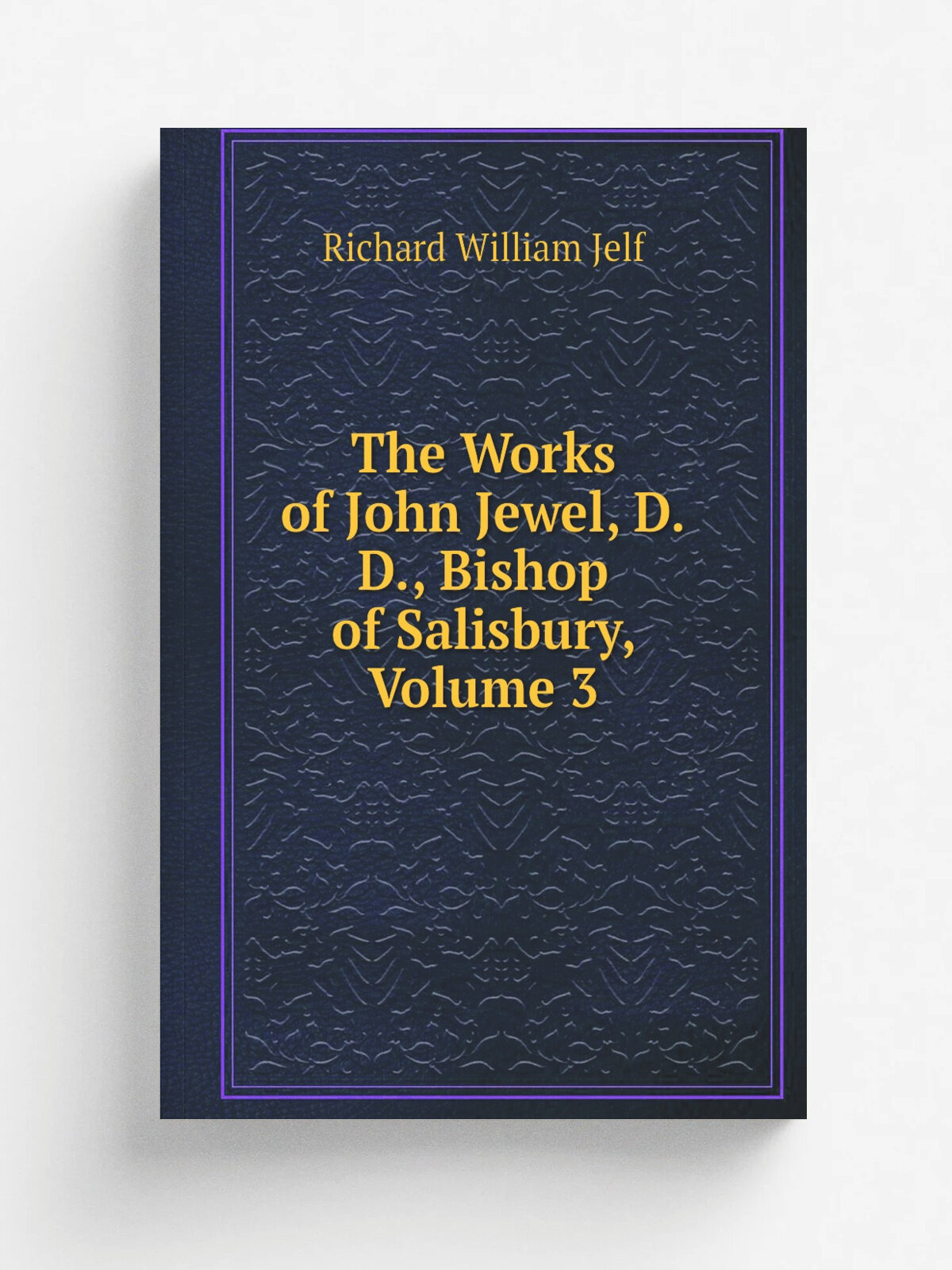 The Works of John Jewel, D.D, Bishop of Salisbury, Volume 3