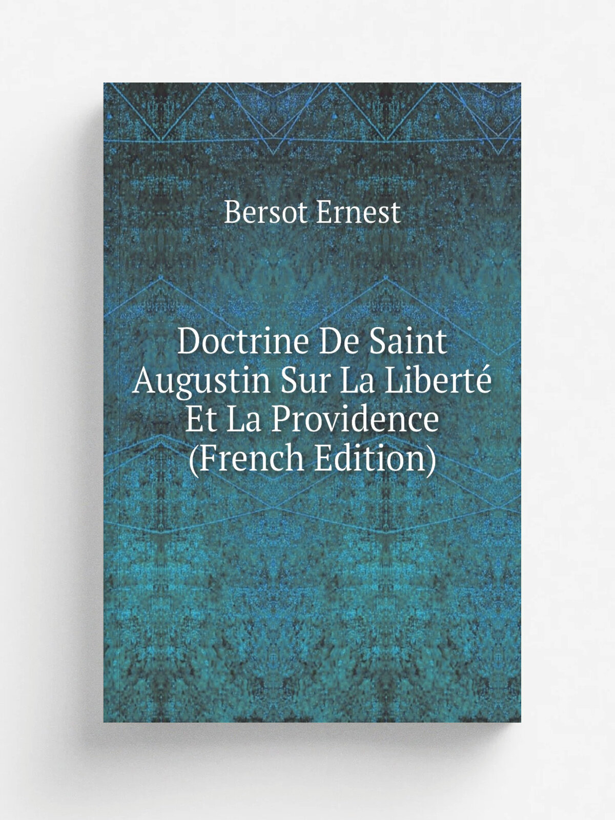 Doctrine De Saint Augustin Sur La Libert. Et La Providence (French Edition) | Bersot Ernest | Репринт