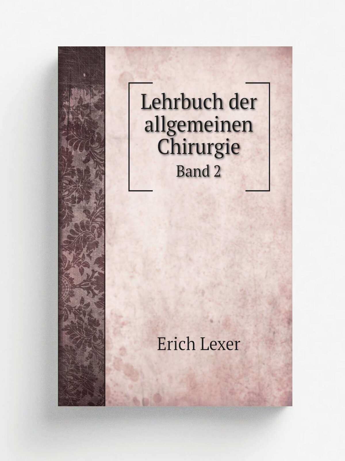 Lehrbuch der allgemeinen Chirurgie. Band 2 | Erich Lexer | 1905 | Stuttgart : F. Enke | Репринт