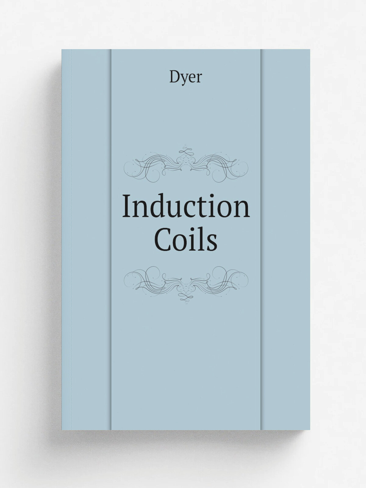 Induction Coils | Dyer | 1881 | D. Van Nostrand | Репринт