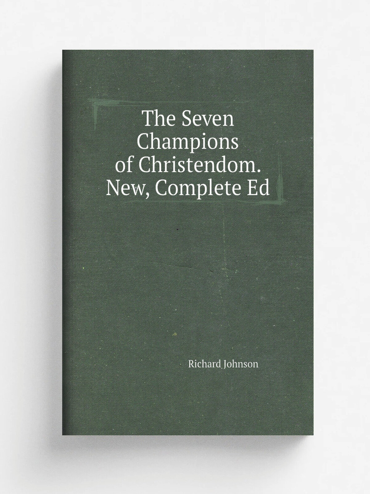 The Seven Champions of Christendom. New, Complete Ed | Richard Johnson | Репринт