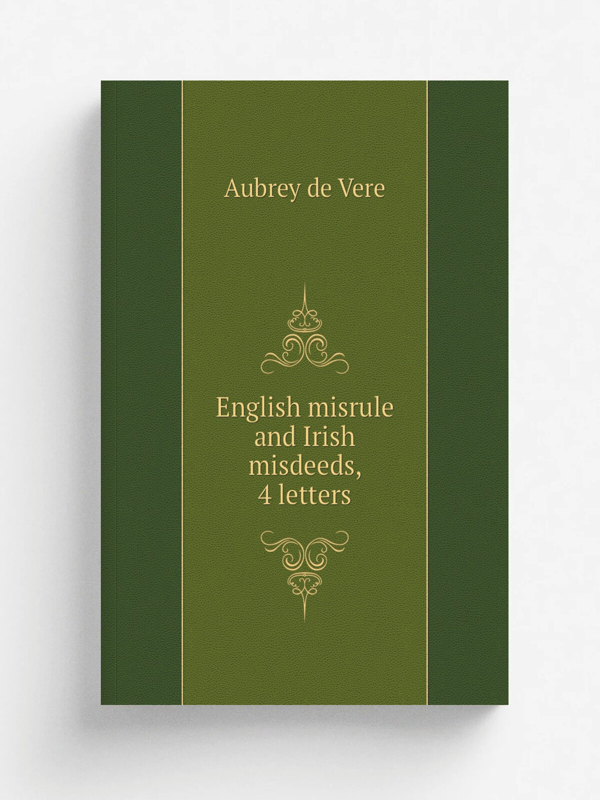 English misrule and Irish misdeeds, 4 letters | Aubrey de Vere | 1848 | Репринт