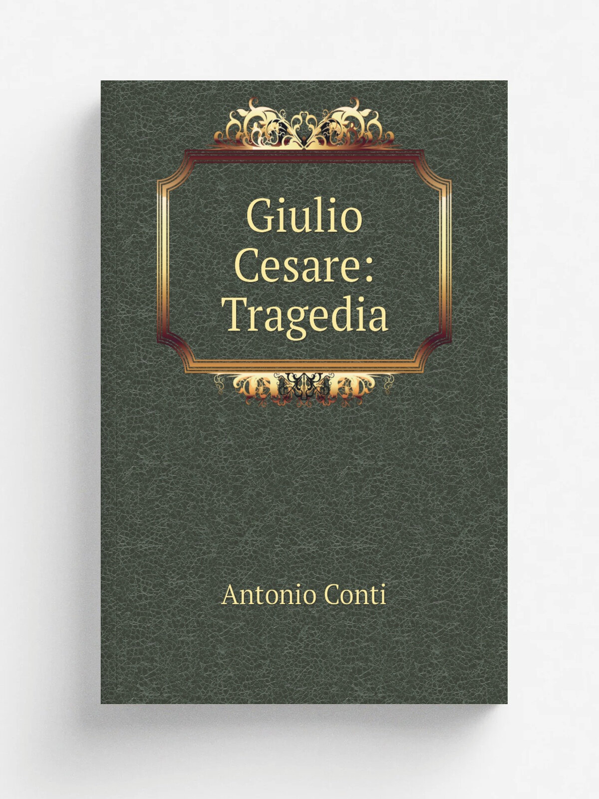 Giulio Cesare: Tragedia | Antonio Conti | Репринт