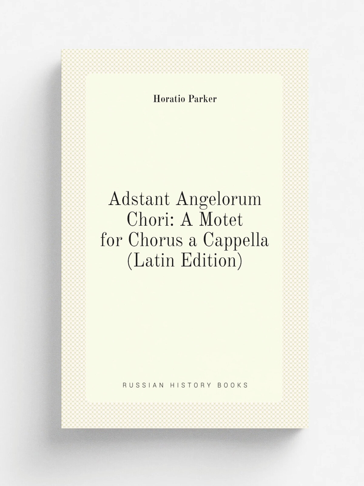 Adstant Angelorum Chori: A Motet for Chorus a Cappella (Latin Edition)