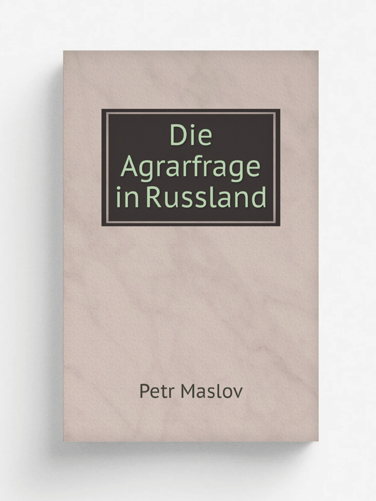 Die Agrarfrage in Russland (German Edition) | Petr Maslov | 1907 | University of California | Репринт