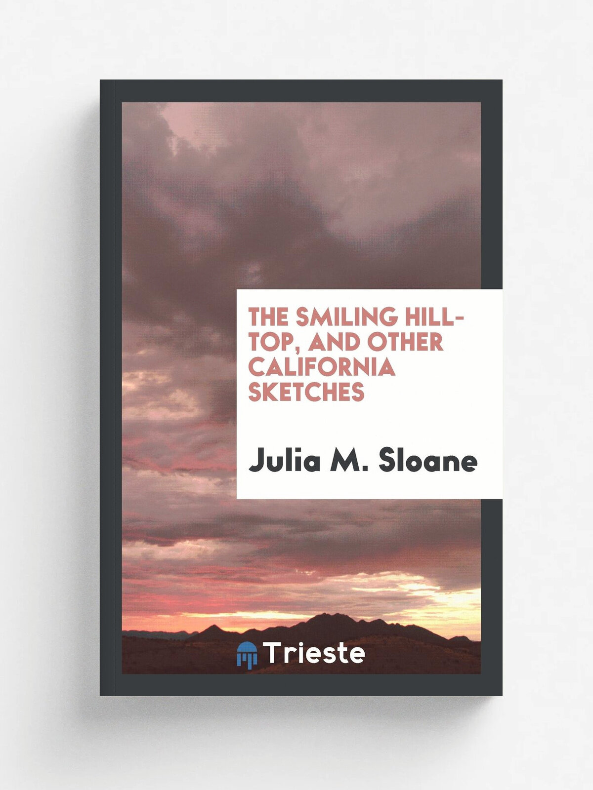 The smiling hill-top, and other California sketches