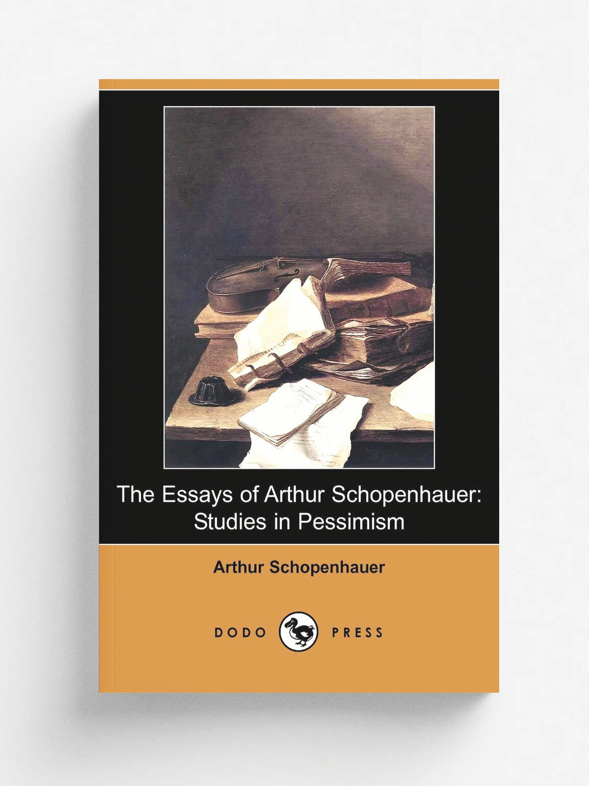 The Essays of Arthur Schopenhauer. Studies in Pessimism (Dodo Press)