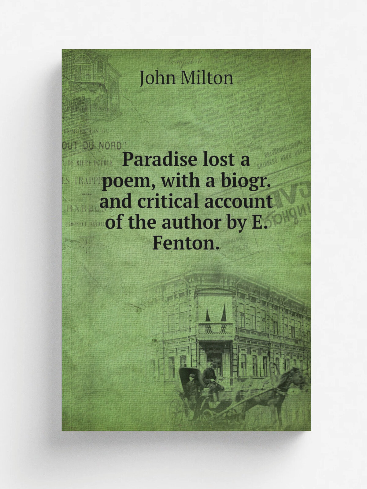Paradise lost a poem, with a biogr. and critical account of the author by E. Fenton.