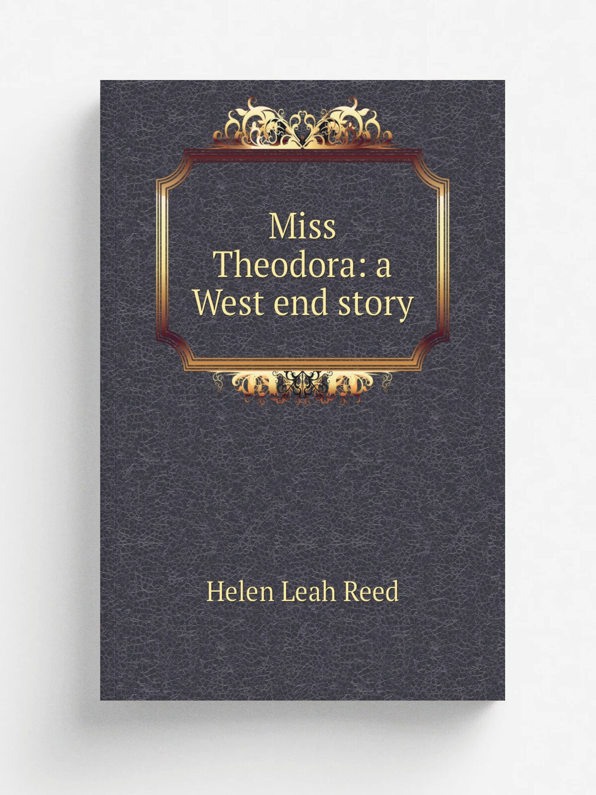 Miss Theodora: a West end story