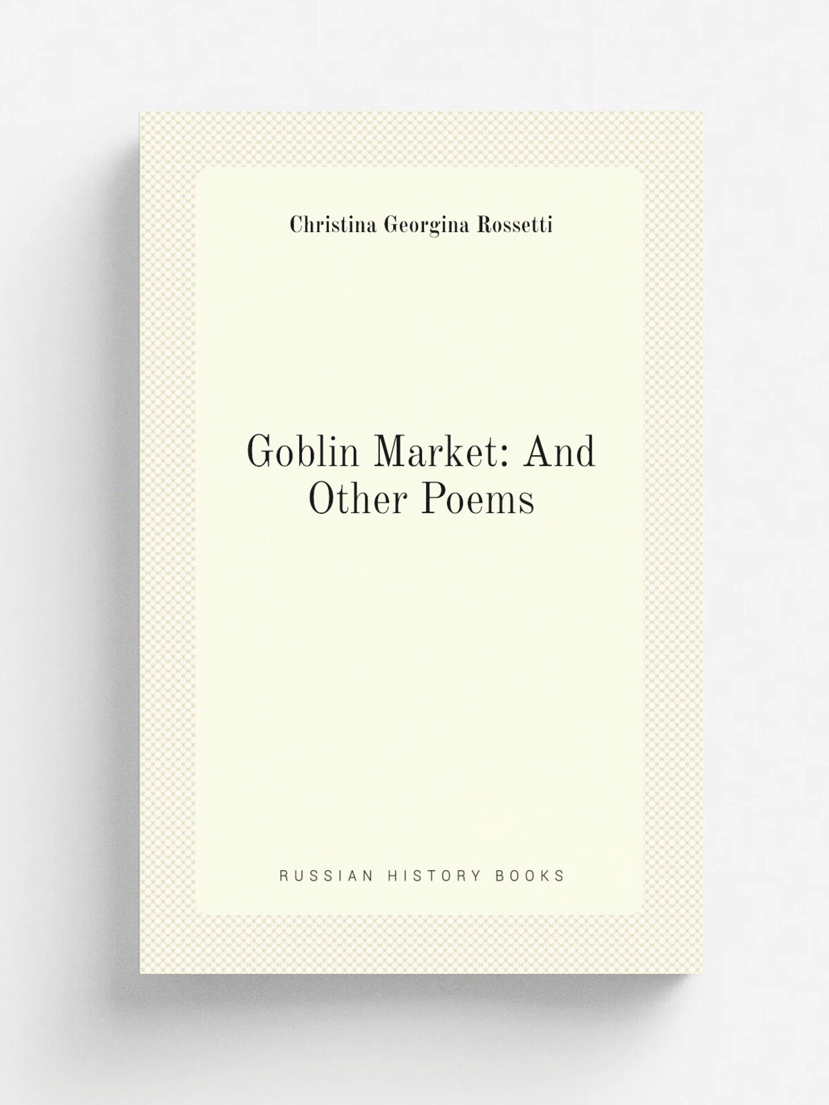 Goblin Market: And Other Poems