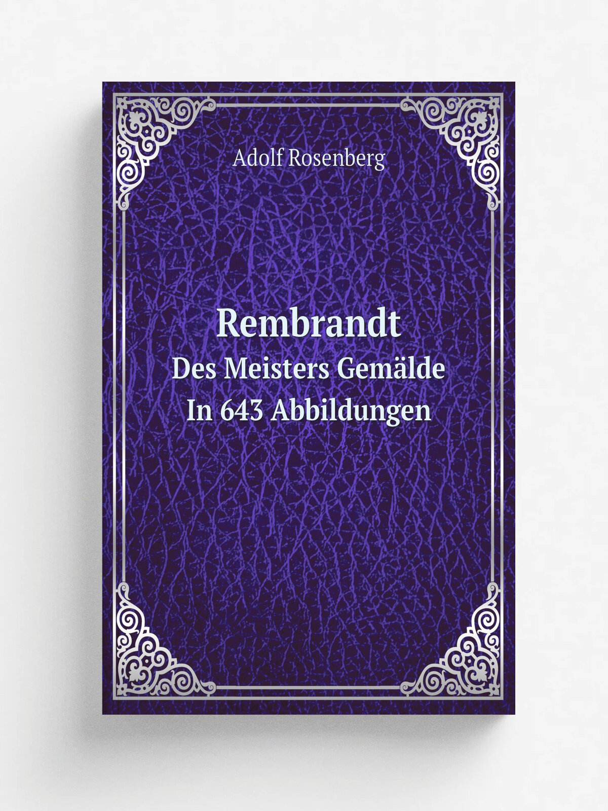 Rembrandt. Des Meisters Gem.lde In 643 Abbildungen | Adolf Rosenberg | 1908 | Репринт