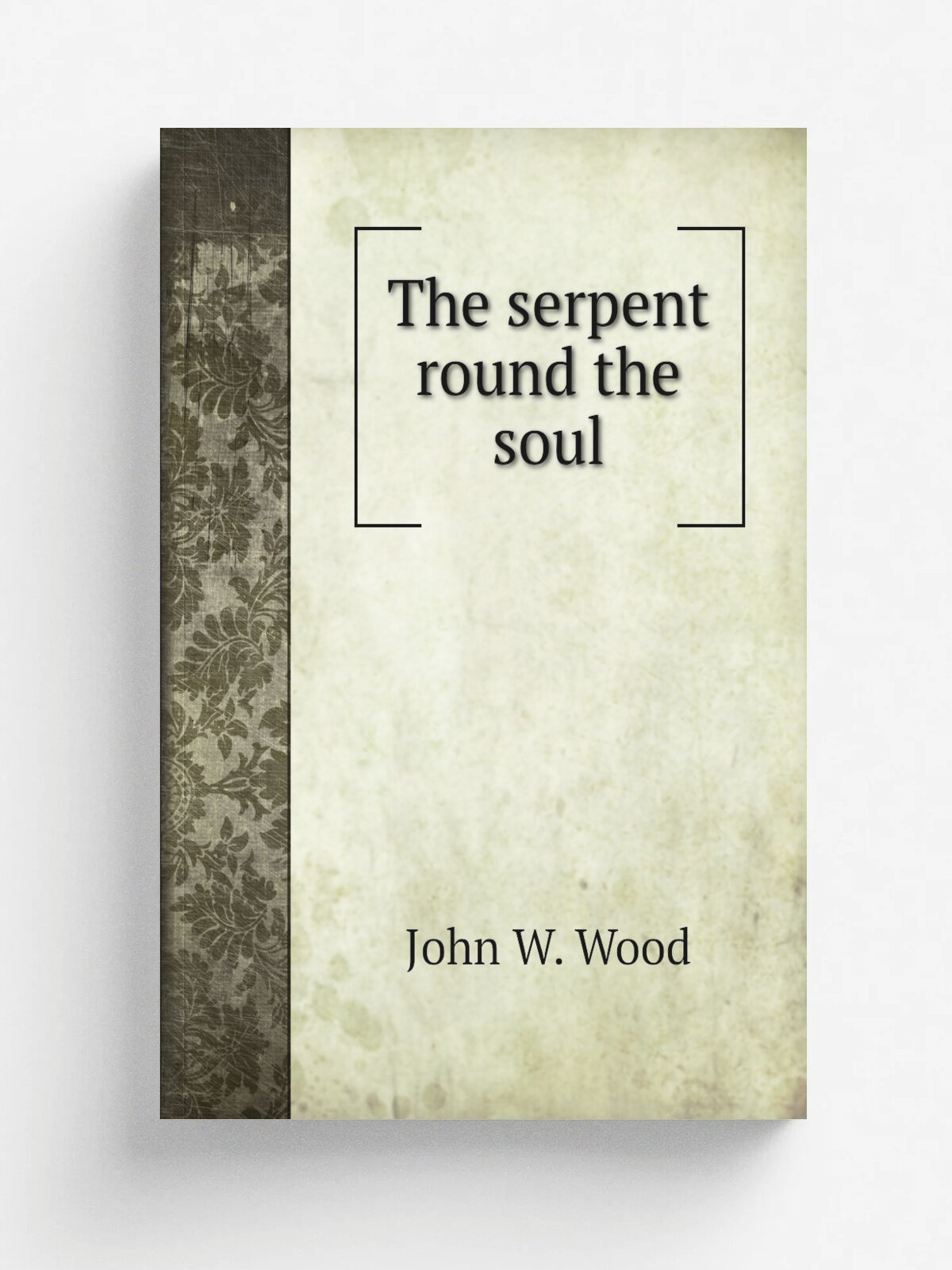 The serpent round the soul | John W. Wood | 1870 | Edinburgh, J. Menzies | Репринт