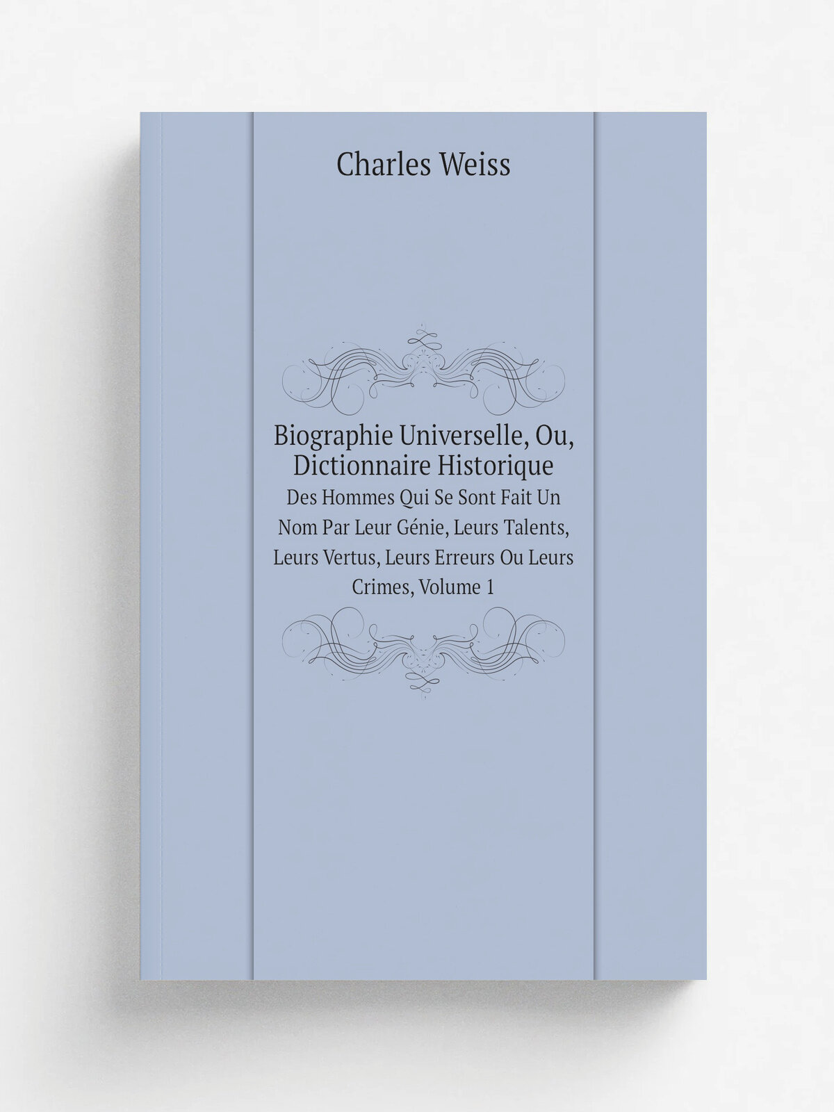 "Biographie Universelle, Ou, Dictionnaire Historique" | Charles Weiss | 1817 | Paris | Репринт