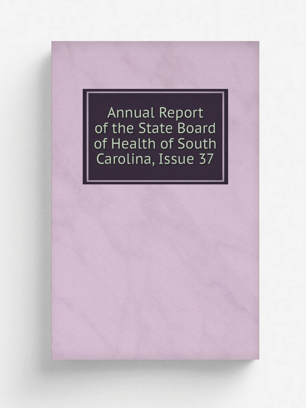 Annual Report of the State Board of Health of South Carolina, Issue 37