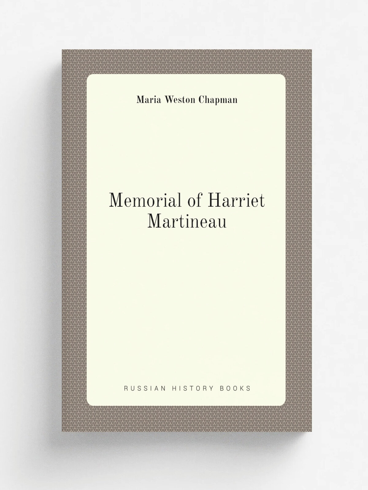 Memorial of Harriet Martineau | Maria Weston Chapman | 1876 | Репринт