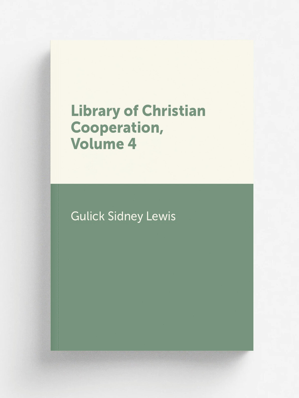 Library of Christian Cooperation, Volume 4 | Gulick Sidney Lewis | Репринт