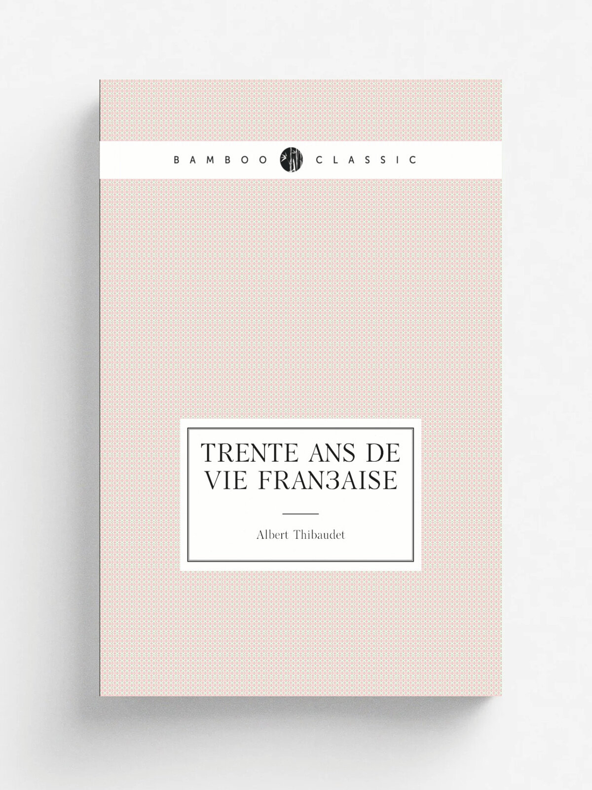 Trente ans de vie fran.aise | Albert Thibaudet | 1919 | Paris Editions de la Nouvelle revue fran.aise | Репринт