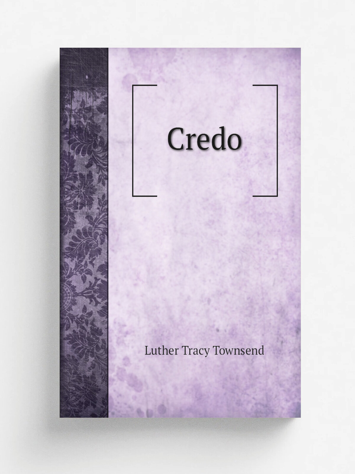 Credo | Luther Tracy Townsend | 1872 | Lee, Shepard and Dillingham | Репринт