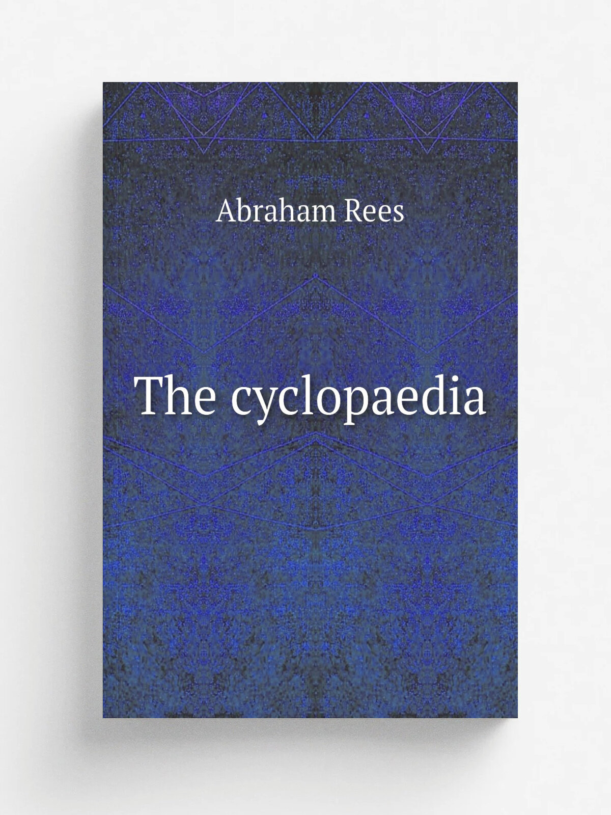 The cyclopaedia | Abraham Rees | 1819 | London Longman, Hurst, Rees, Orme & Brown | Репринт