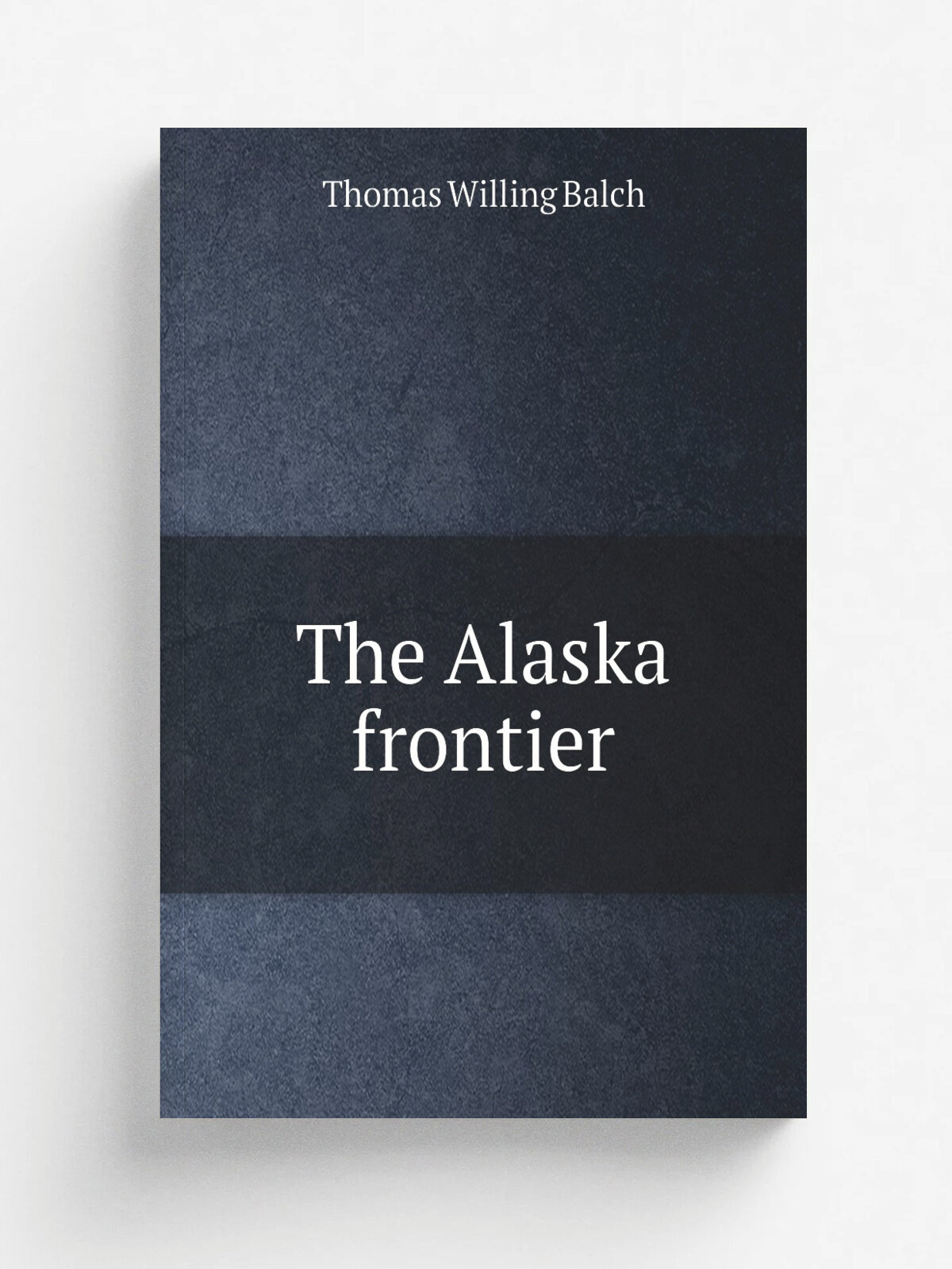 The Alaska frontier | Thomas Willing Balch | Репринт